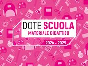 DOTE SCUOLA A.S. 2024/2025 - COMPONENTE MATERIALE DIDATTICO